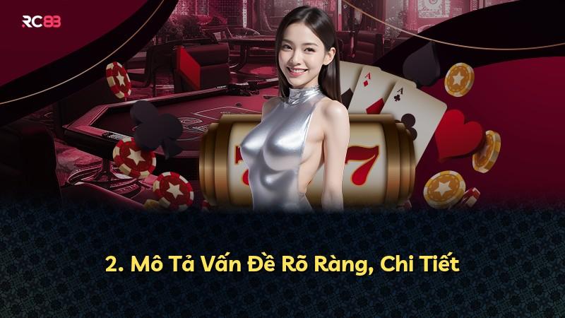 2. Mô Tả Vấn Đề Rõ Ràng, Chi Tiết