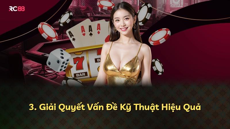 3. Giải Quyết Vấn Đề Kỹ Thuật Hiệu Quả