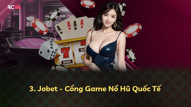 3. Jobet - Cổng Game Nổ Hũ Quốc Tế