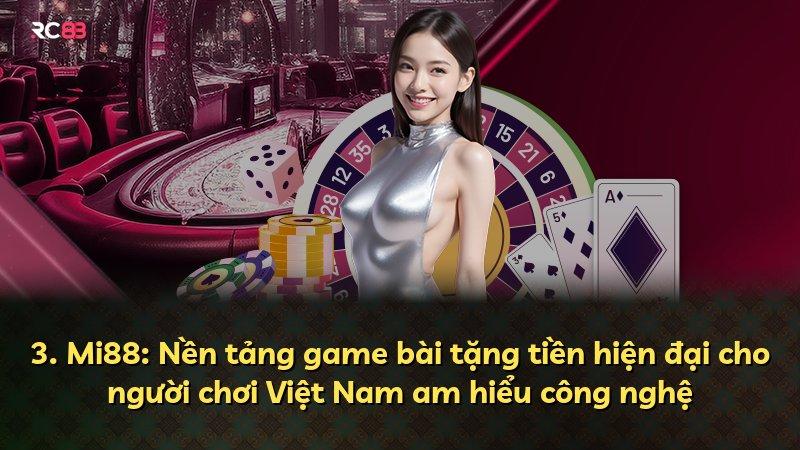 3. Mi88: Nền tảng game bài tặng tiền hiện đại cho người chơi Việt Nam am hiểu công nghệ