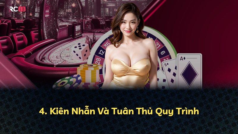 4. Kiên Nhẫn Và Tuân Thủ Quy Trình