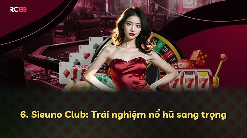 6. Sieuno Club: Trải nghiệm nổ hũ sang trọng
