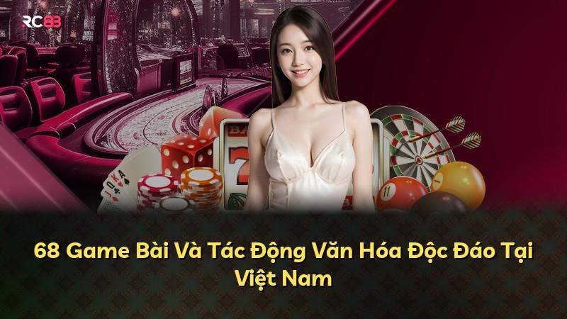 68 Game Bài Và Tác Động Văn Hóa Độc Đáo Tại Việt Nam