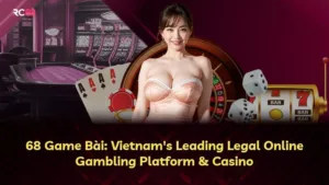 68 Game Bài: Nền Tảng Đánh Bài Đẳng Cấp Của Việt Nam Với Phần Thưởng Tiền Thật