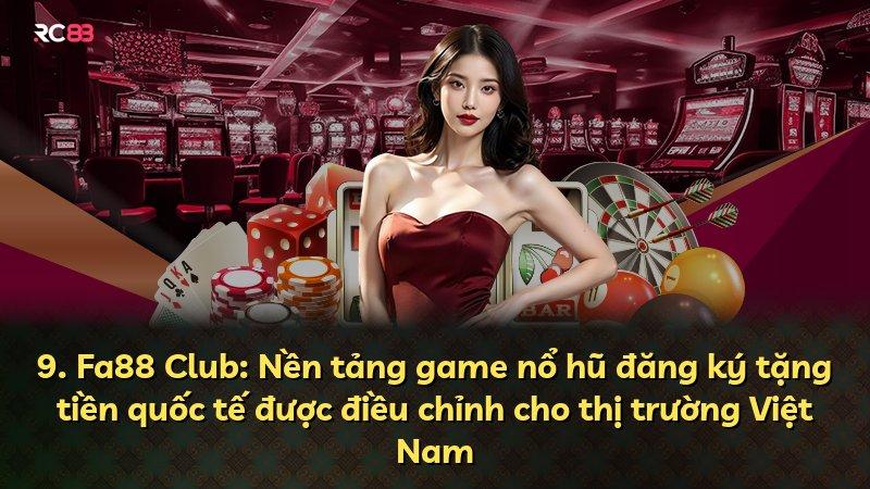 9. Fa88 Club: Nền tảng game nổ hũ đăng ký tặng tiền quốc tế được điều chỉnh cho thị trường Việt Nam
