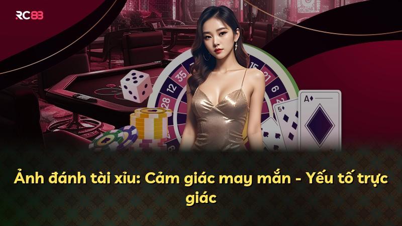 Ảnh đánh tài xỉu: Cảm giác may mắn - Yếu tố trực giác