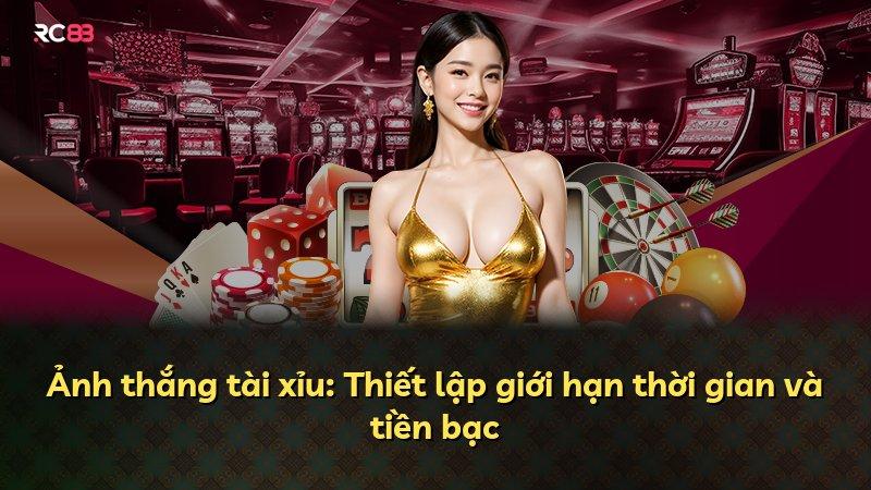 Ảnh thắng tài xỉu: Thiết lập giới hạn thời gian và tiền bạc