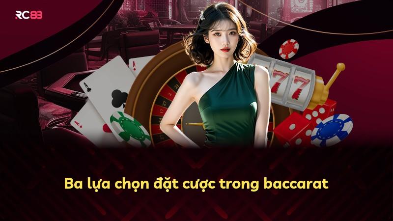 Ba lựa chọn đặt cược trong baccarat