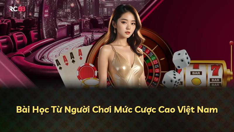 Bài Học Từ Người Chơi Mức Cược Cao Việt Nam
