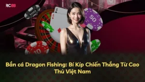 Bắn cá Dragon Fishing: Bí Kíp Chiến Thắng Từ Cao Thủ Việt Nam