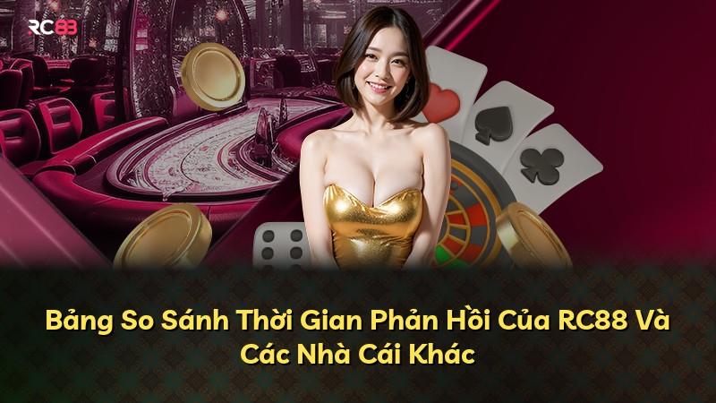 Bảng So Sánh Thời Gian Phản Hồi Của RC88 Và Các Nhà Cái Khác