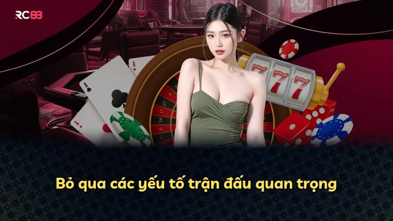 Bỏ qua các yếu tố trận đấu quan trọng