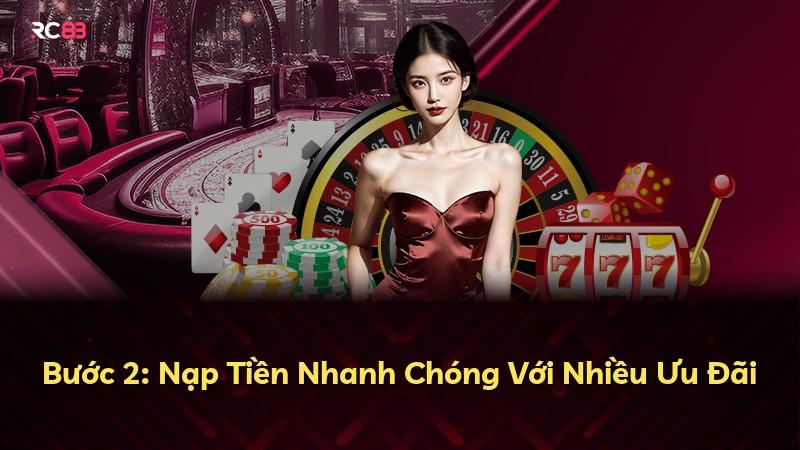 Bước 2: Nạp Tiền Nhanh Chóng Với Nhiều Ưu Đãi