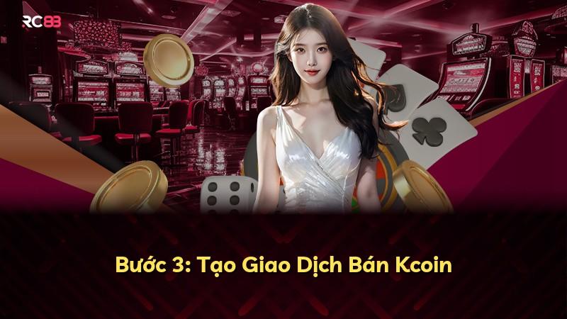 Bước 3: Tạo Giao Dịch Bán Kcoin