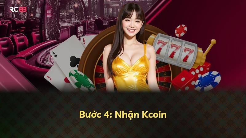Bước 4: Nhận Kcoin