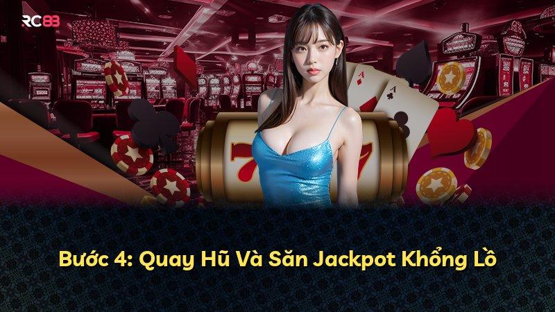 Bước 4: Quay Hũ Và Săn Jackpot Khổng Lồ