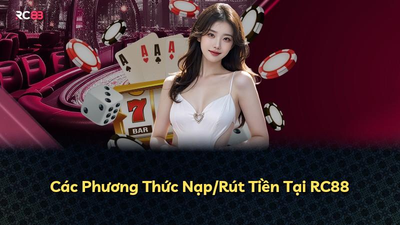 Các Phương Thức Nạp/Rút Tiền Tại RC88