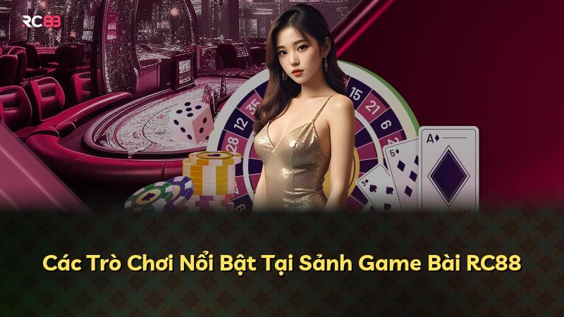 Các Trò Chơi Nổi Bật Tại Sảnh Game Bài RC88