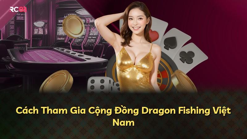 Cách Tham Gia Cộng Đồng Dragon Fishing Việt Nam