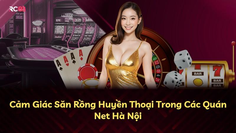 Cảm Giác Săn Rồng Huyền Thoại Trong Các Quán Net Hà Nội