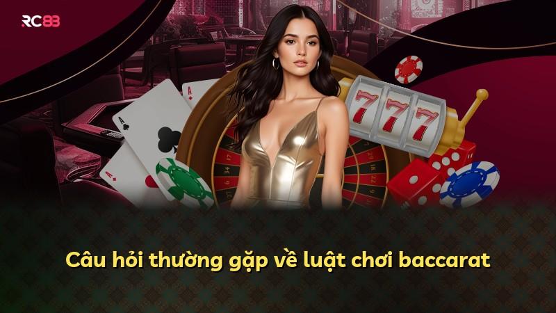 Câu hỏi thường gặp về luật chơi baccarat