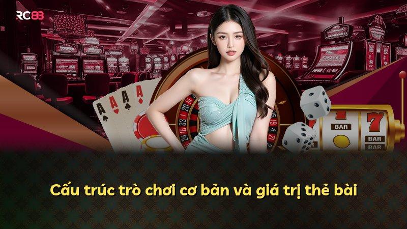 Cấu trúc trò chơi cơ bản và giá trị thẻ bài
