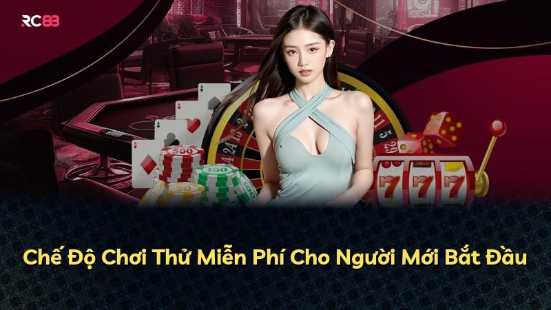 Chế Độ Chơi Thử Miễn Phí Cho Người Mới Bắt Đầu