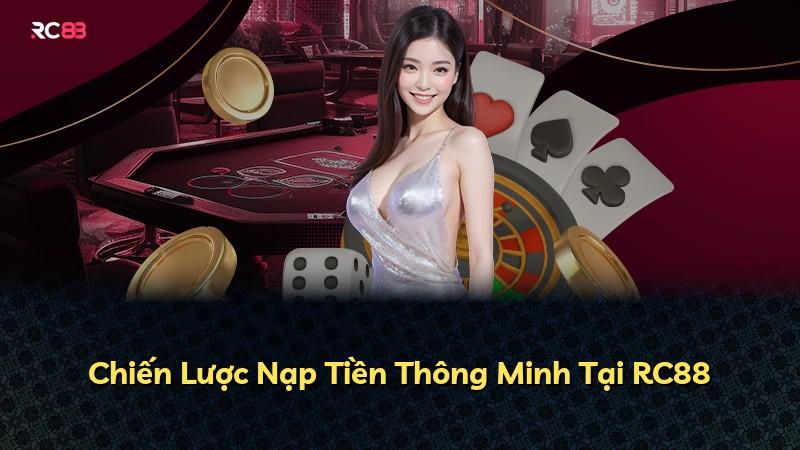 Chiến Lược Nạp Tiền Thông Minh Tại RC88