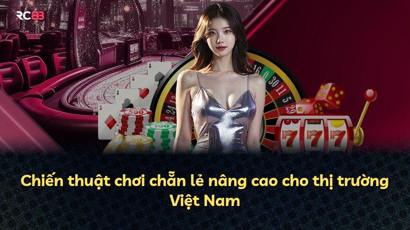 Chiến thuật chơi chẵn lẻ nâng cao cho thị trường Việt Nam