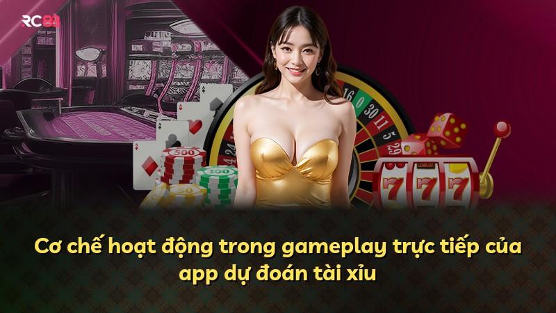 Cơ chế hoạt động trong gameplay trực tiếp của app dự đoán tài xỉu