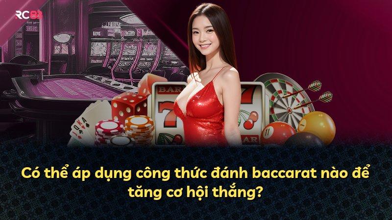 Có thể áp dụng công thức đánh baccarat nào để tăng cơ hội thắng?