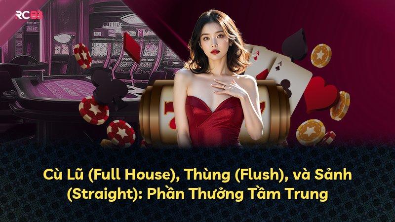 Cù Lũ (Full House), Thùng (Flush), và Sảnh (Straight): Phần Thưởng Tầm Trung