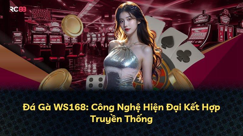 Đá Gà WS168: Công Nghệ Hiện Đại Kết Hợp Truyền Thống