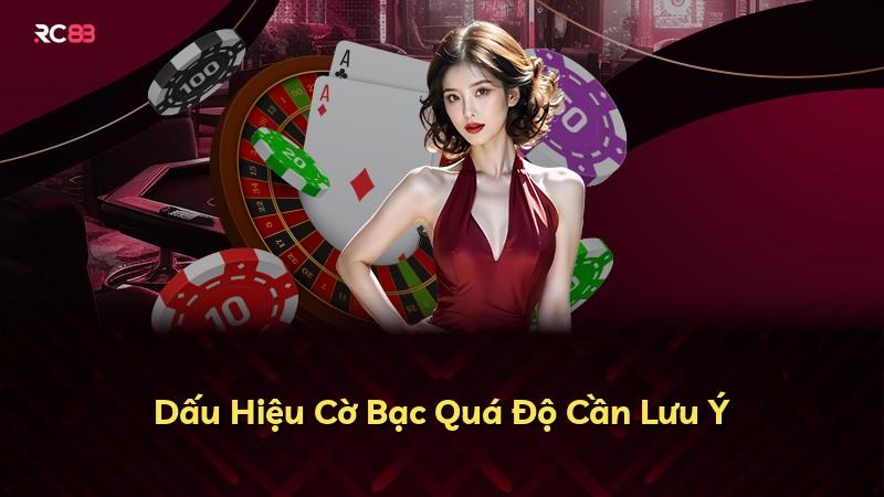 Dấu Hiệu Cờ Bạc Quá Độ Cần Lưu Ý