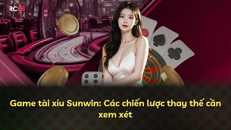 Game tài xỉu Sunwin: Các chiến lược thay thế cần xem xét