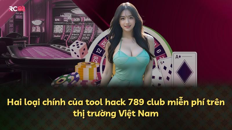 Hai loại chính của tool hack 789 club miễn phí trên thị trường Việt Nam
