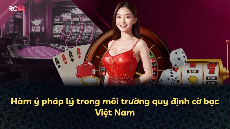 Hàm ý pháp lý trong môi trường quy định cờ bạc Việt Nam