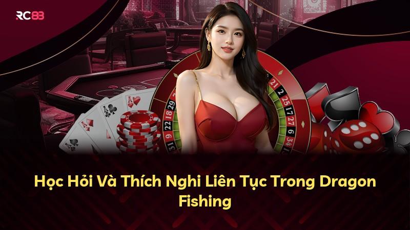 Học Hỏi Và Thích Nghi Liên Tục Trong Dragon Fishing