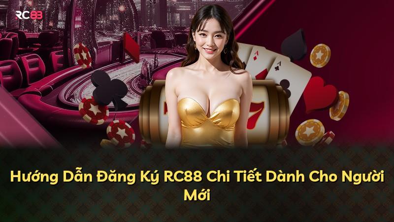 Hướng Dẫn Đăng Ký RC88 Chi Tiết Dành Cho Người Mới