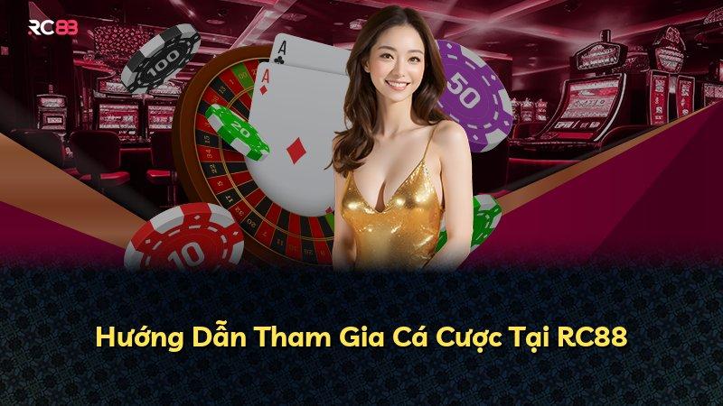 Hướng Dẫn Tham Gia Cá Cược Tại RC88