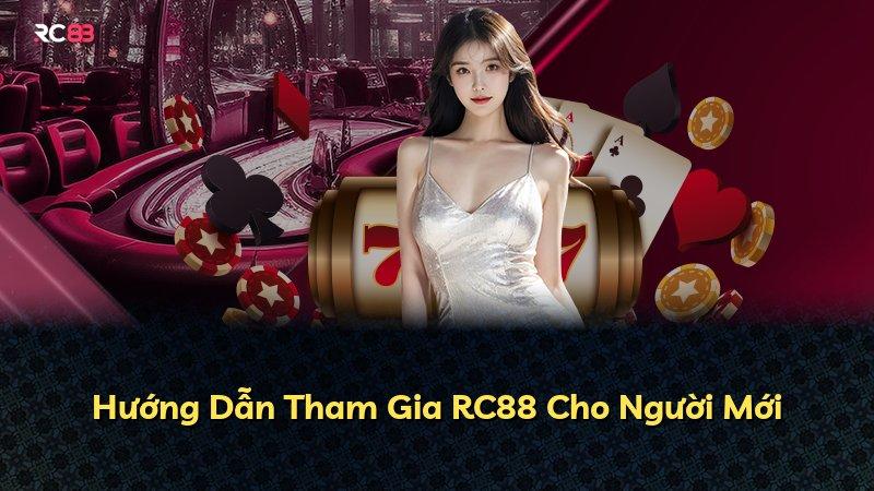 Hướng Dẫn Tham Gia RC88 Cho Người Mới