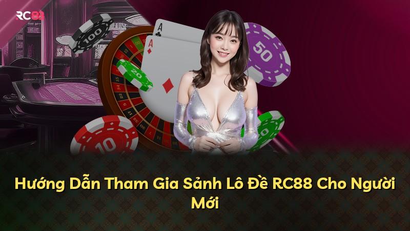 Hướng Dẫn Tham Gia Sảnh Lô Đề RC88 Cho Người Mới