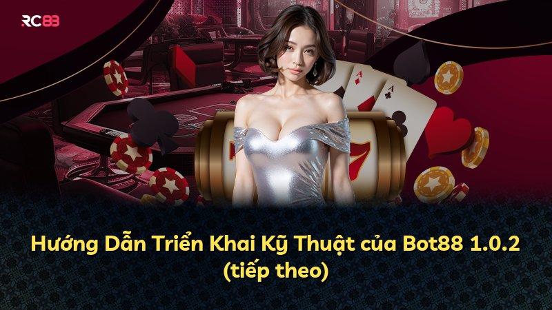 Hướng Dẫn Triển Khai Kỹ Thuật của Bot88 1.0.2 (tiếp theo)