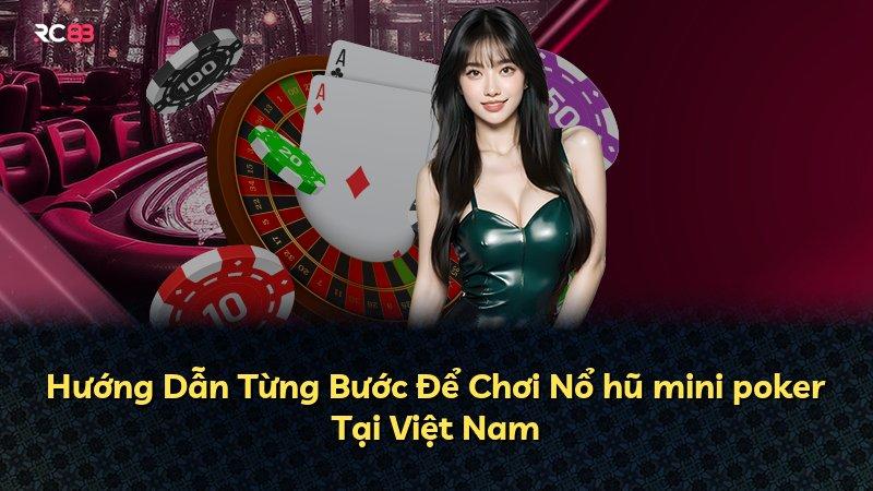 Hướng Dẫn Từng Bước Để Chơi Nổ hũ mini poker Tại Việt Nam