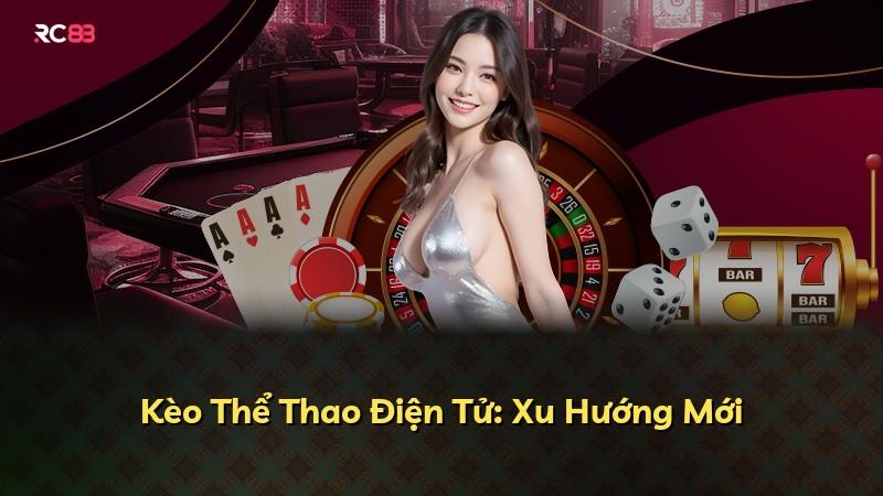 Kèo Thể Thao Điện Tử: Xu Hướng Mới