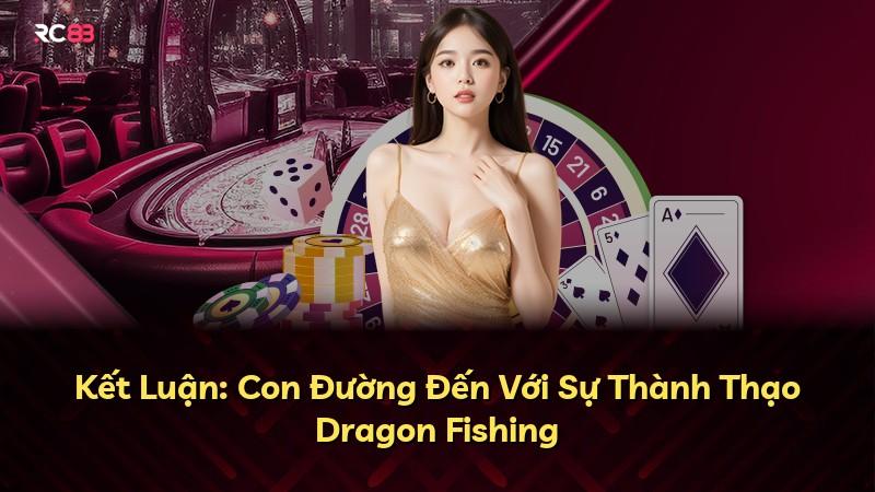Kết Luận: Con Đường Đến Với Sự Thành Thạo Dragon Fishing