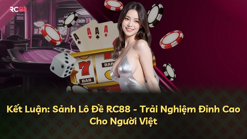 Kết Luận: Sảnh Lô Đề RC88 - Trải Nghiệm Đỉnh Cao Cho Người Việt