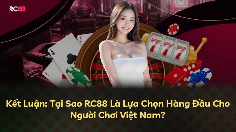 Kết Luận: Tại Sao RC88 Là Lựa Chọn Hàng Đầu Cho Người Chơi Việt Nam?