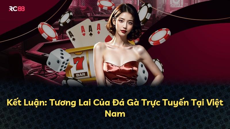 Kết Luận: Tương Lai Của Đá Gà Trực Tuyến Tại Việt Nam