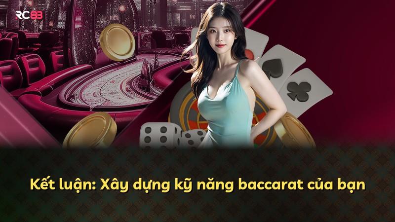 Kết luận: Xây dựng kỹ năng baccarat của bạn